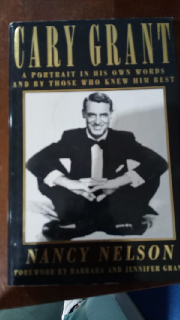 CARY GRANT-A POTRAIT IN HIS OWN WORDS AND BY THOSE WHO KNEW HIM BEST