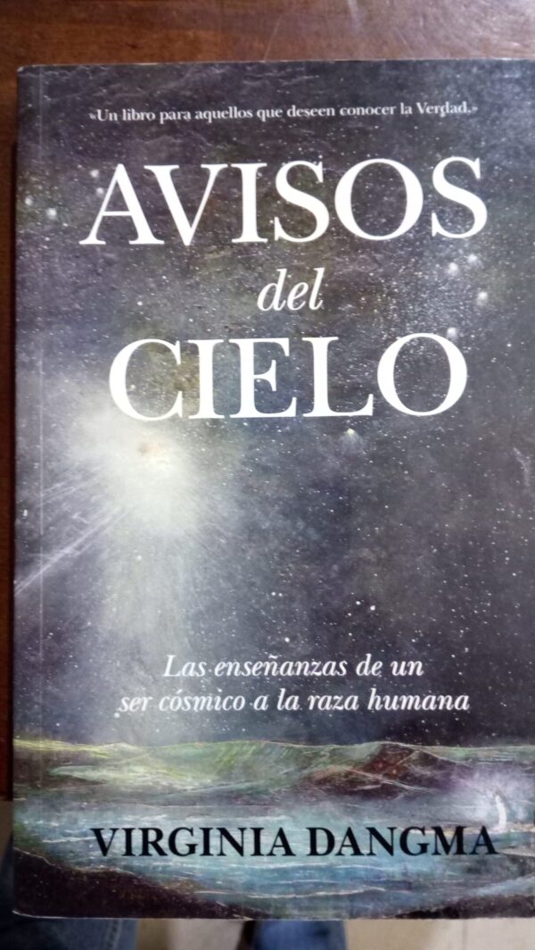 AVISOS DEL CIELO: LAS ENSEÑANZAS DE UN SER CÓSMICO A LA RAZA HUMANA